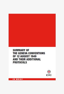 Summary of the Geneva Conventions of 12 August 1949 and their Additional Protocols