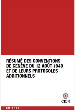 Résumé des Conventions de Genève du 12 août 1949 et de leurs Protocoles additionnels