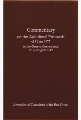 Commentary on the Additional Protocols of 8 June 1977 to the Geneva Conventions of 12 August 1949