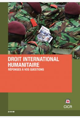 Droit international humanitaire : réponses à vos questions