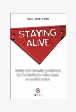 Staying Alive: Safety and Security Guidelines for Humanitarian Volunteers in Conflict Areas