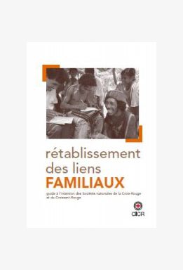 Rétablissement des liens familiaux : guide à l'intention des Sociétés nationales de la Croix-Rouge et du Croissant-Rouge