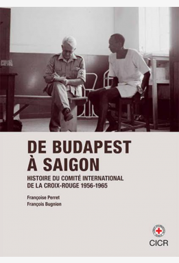 De Budapest à Saigon - Histoire du CICR 1956-1965