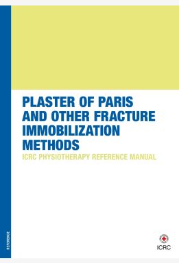 Plaster of Paris and Other Fracture Immobilization Methods: ICRC Physiotherapy Reference Manual