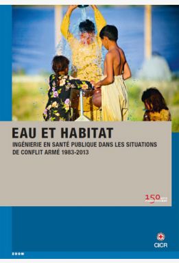 Eau et habitat : ingénierie en santé publique dans les situations de conflit armé 1983-2013
