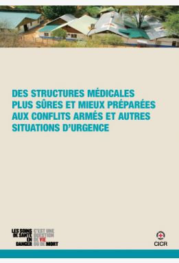 Des structures médicales plus sûres et mieux préparées aux conflits armés et autres situations d'urgence