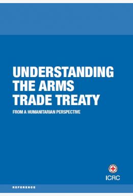 Understanding the Arms Trade Treaty from a Humanitarian Perspective