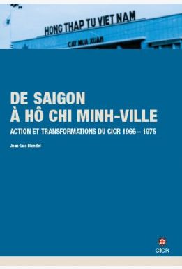 Histoire du CICR - volume V : De Saigon à Hô Chi Minh-Ville