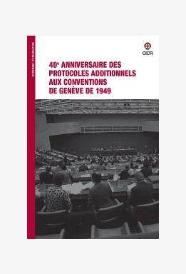 40e anniversaire des Protocoles additionnels aux Conventions de Genève de 1949