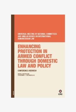 Enhancing Protection in Armed Conflict through Domestic Law and Policy