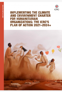 Implementing the Climate and Environment Charter for Humanitarian Organizations: The ICRC's Plan of Action 2021-2024+