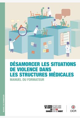 Désamorcer les situations de violence dans les structures médicales : Manuel du formateur