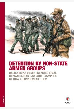 Detention by Non-State Armed Groups: Obligations under International Humanitarian Law and Examples of How to Implement them
