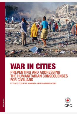 War in Cities: Preventing and Addressing the Humanitarian Consequences for Civilians – Extract: Executive Summary and Recommendations