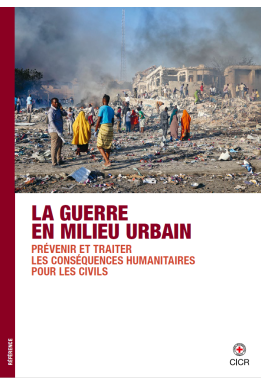 La guerre en milieu urbain – Prévenir et traiter les conséquences humanitaires pour les civils