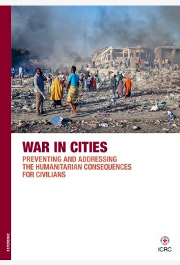 War in Cities: Preventing and Addressing the Humanitarian Consequences for Civilians