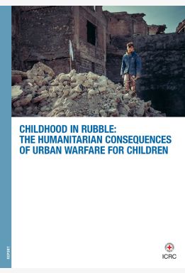 Childhood in Rubble: The Humanitarian Consequences of Urban Warfare for Children
