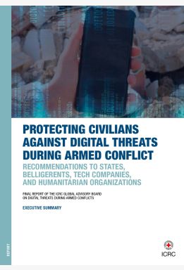 Protecting Civilians Against Digital Threats During Armed Conflict: Recommendations to states, belligerents, tech companies, and humanitarian organizations Executive Summary