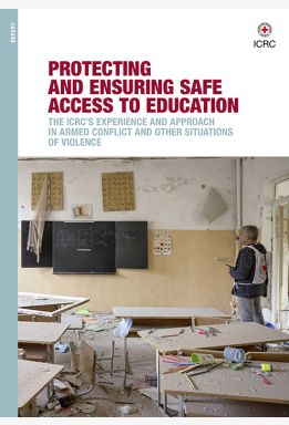 Protecting and Ensuring Safe Access to education: The ICRC’s Experience and Approach in Armed Conflict and Other Situations of Violence