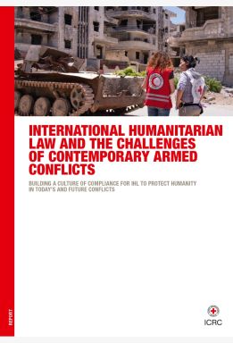 International Humanitarian Law and the Challenges of Contemporary Armed Conflicts: Building a Culture of Compliance for IHL to Protect Humanity in Today’s and Future Conflicts