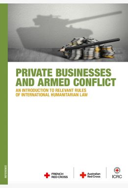 Private Businesses and Armed Conflict: An Introduction to Relevant Rules of International Humanitarian Law