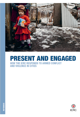 Present and Engaged – How the ICRC Responds to Armed Conflict and Violence in Cities